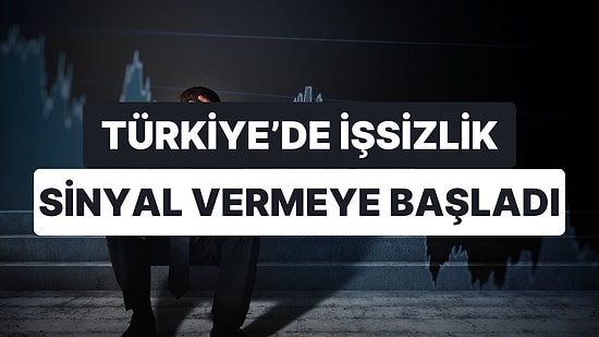 Türkiye'de İşsizlik Sinyal Vermeye Başladı: Geniş Tanımlı İşsizlik Tırmanışta!