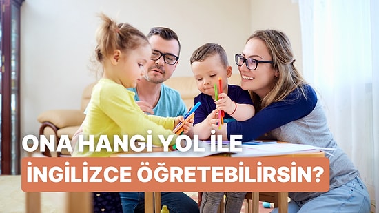 Çocuğuna İngilizce Öğretmek İçin Deneyebileceğin Yol Hangisi?