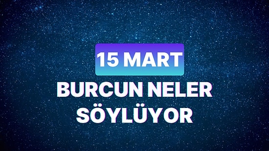Günlük Burç Yorumuna Göre 15 Mart Cuma Günün Nasıl Geçecek?