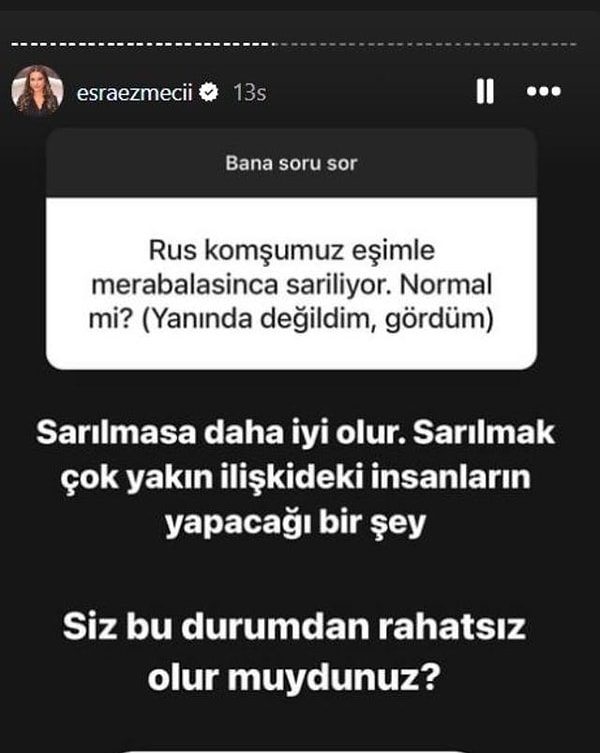 Rus komşusunun eşiyle merhabalaşırken sarıldığından yakınan bir takipçiye "Sarılmasa daha iyi" diyen Ezmeci, bu durumun çok yakın kişiler arasında normal olacağını ekledi.