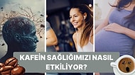 Hayatımızdan Çıkartamadığımız Kafeinin Sağlığınıza Olan Etkilerini Sizin İçin Araştırdık!