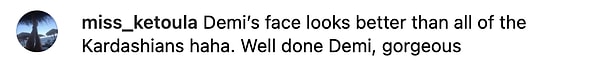"Demi'nin yüzü tüm Kardashian'lardan daha iyi görünüyor haha. Tebrikler Demi, muhteşem"