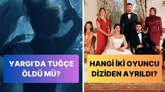 Yargı'da Tuğçe'nin Ölme Riskinden Kızılcık Şerbeti'ndeki İki Önemli Vedaya TV Dünyasında Bugün Yaşananlar