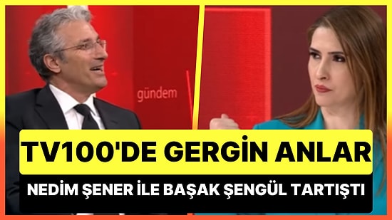 TV100'de Gergin Anlar: Nedim Şener ile Programın Sunucusu Başak Şengül Canlı Yayında Tartıştı!