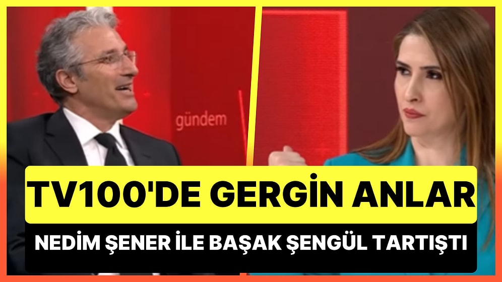 TV100'de Gergin Anlar: Nedim Şener ile Programın Sunucusu Başak Şengül Canlı Yayında Tartıştı!