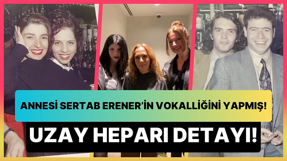 90'lı Yıllarda Vokalliğini Yaptığı Sertab Erener ile Annesini Yıllar Sonra Buluşturdu: Uzay Heparı Detayı!