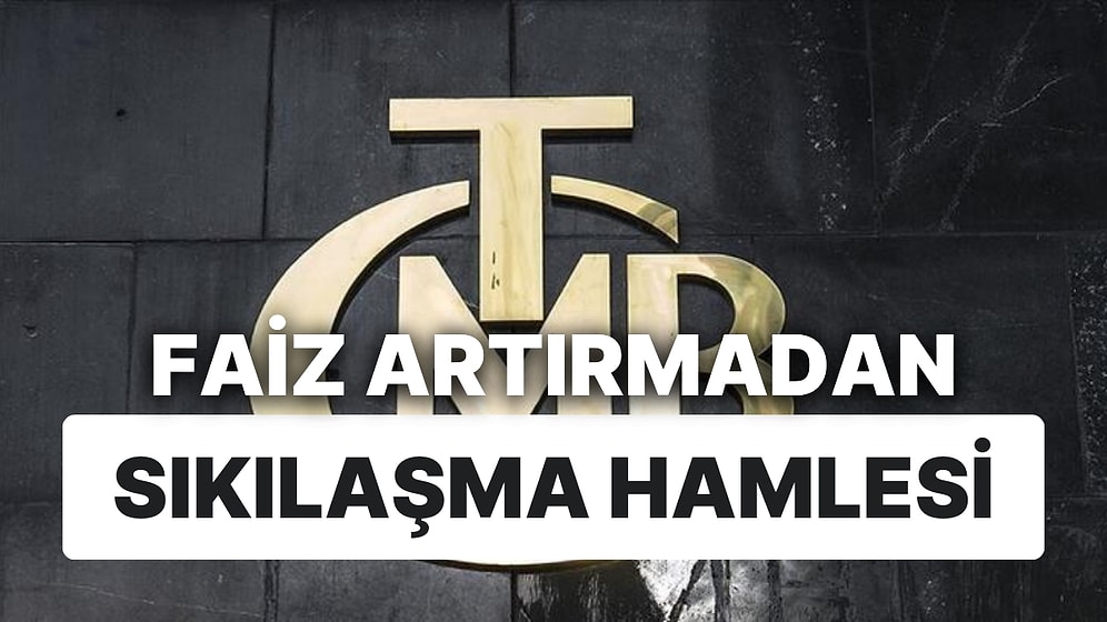 Merkez Bankası'nın Faiz Artırmadan Sıkılaşma Hamlesi: Mevduat Faizlerinde Yükselişe Neden Olur mu?