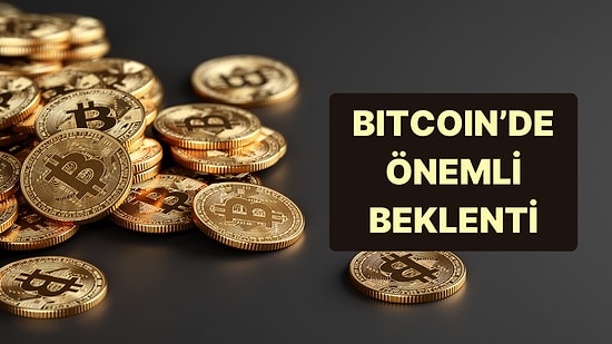 Bitcoin'de Önemli Beklenti: Yükseliş Sürecek mi?