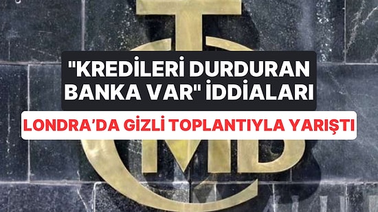 Kredi Limitleri Düşürüldü: "Kredileri Durduran Banka Var" Denirken Londra'da Toplantı İddiası da İlgi Çekti