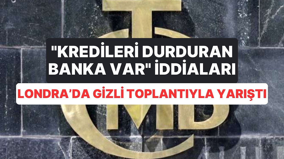 Kredi Limitleri Düşürüldü: "Kredileri Durduran Banka Var" Denirken Londra'da Toplantı İddiası da İlgi Çekti