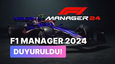 F1 Manager 2024 Nihayet Duyuruldu: Önemli Yenilikler Var