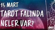 Tarot Falına Göre 15 Mart Cuma Günü Senin İçin Nasıl Geçecek?