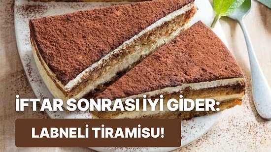 İftardan Sonra Bi’ Tatlı Ne İyi Gider Şimdi!” Diyenlere: Labneli Tiramisu Tarifi!