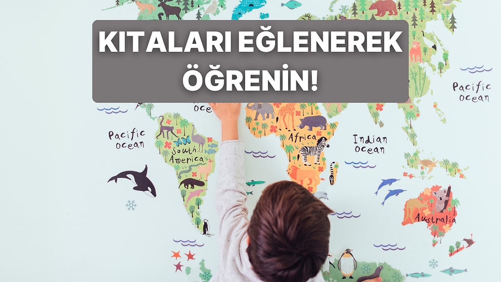 Bu Test Çocuklara: Kıtalar Hakkında Eğlenerek Öğren!