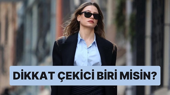 Seçtiğin Kombinlere Göre Dikkat Çekici Biri misin?