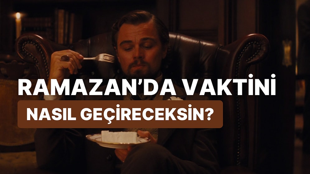 Ramazan'da Vaktini Nasıl Geçireceğini Söylüyoruz!