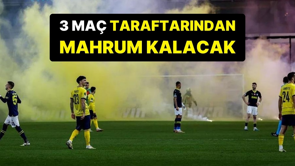 UEFA, Temsilcimiz Fenerbahçe'ye 3 Maç Deplasmana Taraftar Götürmeme Cezası Verdi!