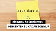 Bazen Özür Dilemek Neden Düşündüğümüzden Çok Daha Zor Olabiliyor?