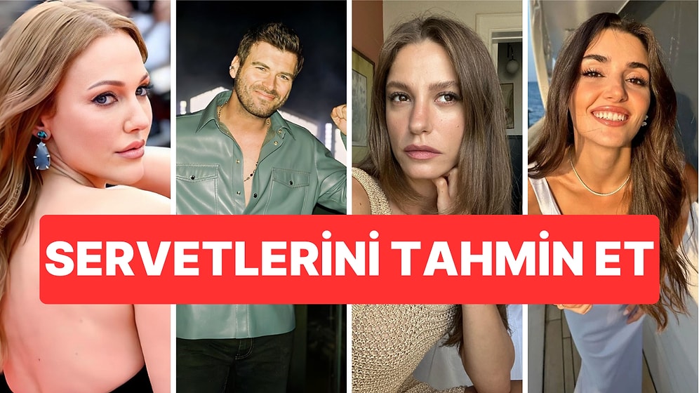 Ünlülerin Servetlerini Tahmin Et: Serenay Sarıkaya, Kıvanç Tatlıtuğ, Hande Erçel!