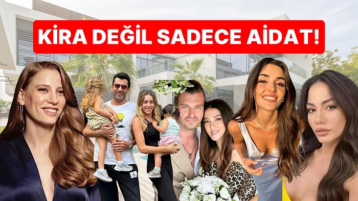 Komşu Olmanın da Bir Bedeli Var: Ünlülerin Yaşadıkları Evlerin Kiraları Ayrı Aidatları Ayrı Dudak Uçuklatıyor!