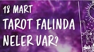 Tarot Falına Göre 18 Mart Pazartesi Günü Senin İçin Nasıl Geçecek?