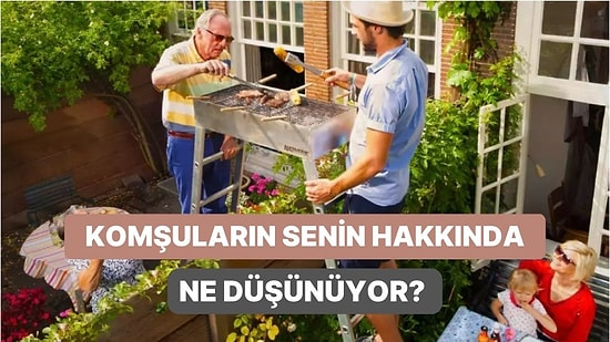 Komşuların Senin Hakkında Ne Düşünüyor?