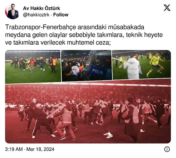Avukat Hakkı Öztürk, Trabzonspor-Fenerbahçe arasındaki müsabakada meydana gelen olaylar sebebiyle takımlara, teknik heyete ve takımlara verilecek muhtemel cezalar hakkında paylaşımlarda bulundu. Yaptığı açıklamalar şöyleydi👇