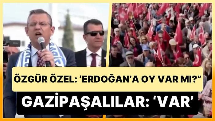 Özgür Özel'in 'Tayyip Erdoğan'a 31 Mart'ta Oy Var mı?' Sorusuna Gazipaşalılardan Cevap: 'Var'