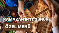 'İftara Ne Pişirsem?' Diye Düşünmeyin! Ramazan'ın 11. Günü İçin İftar Menüsü Önerisi