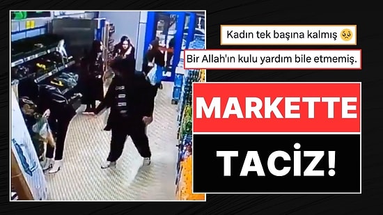 Market Zincirinde Kadını Taciz Etti: Pişkin Tavırlarıyla Dikkat Çekti