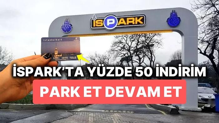 İstanbulkartı Olanlar İçin Duyuruldu: İstanbul'da Seçili Otoparklara Yüzde 50 İndirim Geliyor!