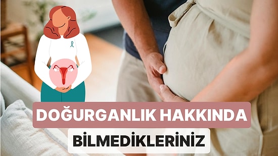 Anne Olma Süreci ve Doğurganlık Hakkında Bilinmeyen Ayrıntılar