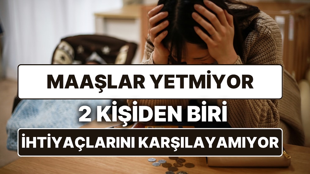 2 Kişiden Biri İhtiyaçlarını Karşılayamıyor, Emekli Aylıkları ve Maaş Zamları Yetersiz Kaldı