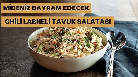 Hem Göze Hem Mideye Hitap Eden O Tarif: Chili Labneli Tavuk Salatası Nasıl Yapılır?