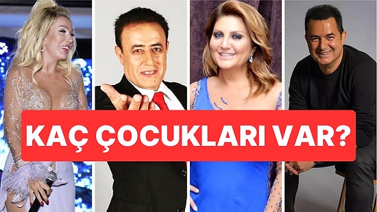 Ünlülerin Kaç Çocuğu Var Tahmin Et: Acun Ilıcalı, Seda Sayan, Ali Koç!