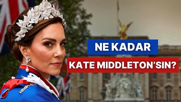 Ne Kadar Kate Middleton'sın?