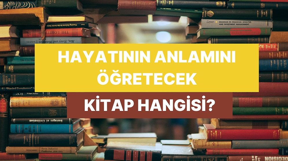 Sana Hayatın Anlamını Öğretecek Kitap Hangisi?