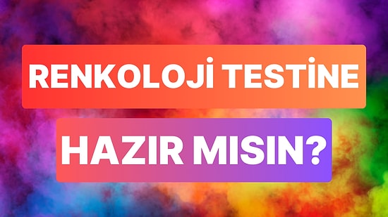 Renkoloji Testine Göre Doğduğun Ayın Rengi Kişiliğin Hakkında Ne Söylüyor?