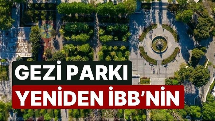 Mahkeme Kararını Açıkladı: Gezi Parkı Yeniden İBB'nin Oldu