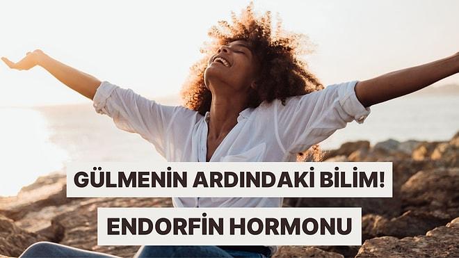 Gülmenin Ardındaki Bilim! Endorfin Hormonu Nedir?