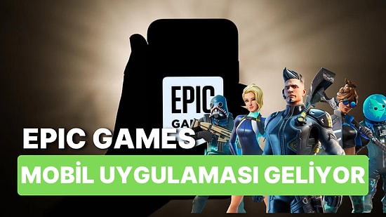 Epic Games Store Mobil Uygulaması Bu Sene Çıkacak