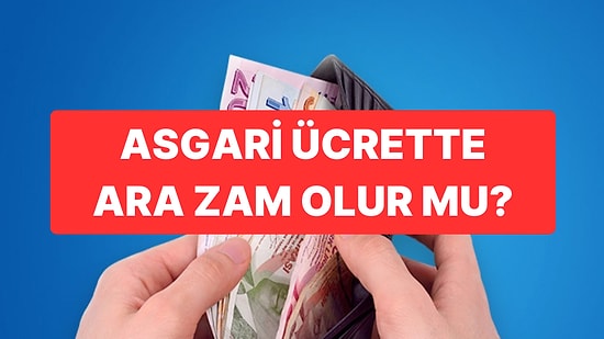 Asgari Ücret Bilmecesi: Temmuz Ayında Ara Zam Olur mu?