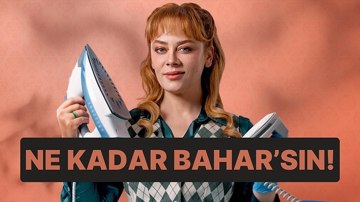 Ne Kadar Bahar'sın!