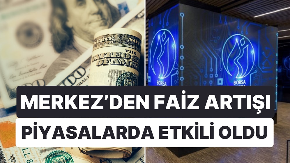 Merkez Bankası'nın Faiz Artışı Piyasalarda Etkili Oldu: Dolar Düştü, Borsa Yükseldi!