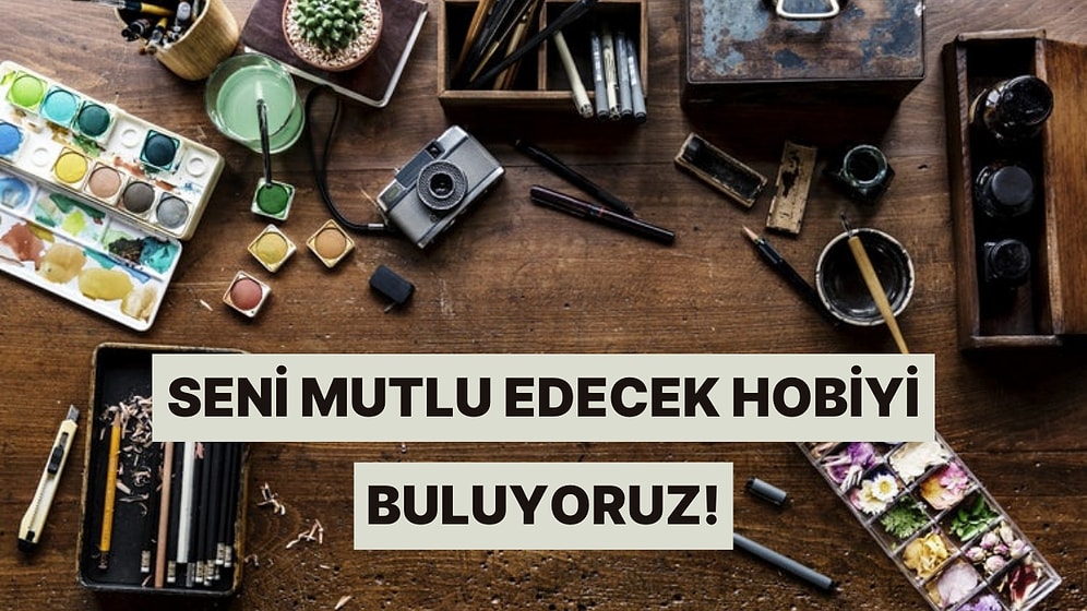 Seni Mutlu Edecek Hobi Hangisi?
