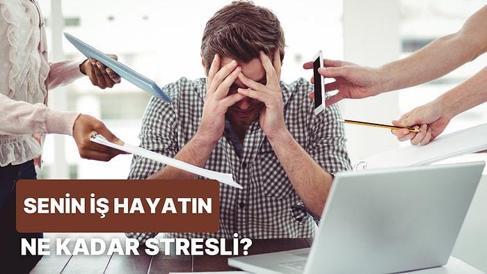 Senin İşin Ne Kadar Stresli?