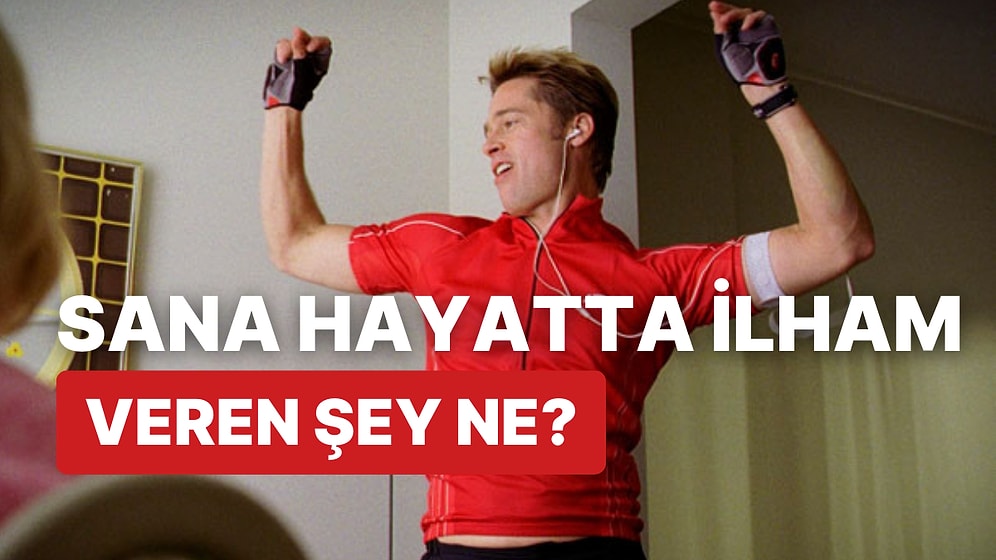 Sana Hayatta İlham Veren Şey Ne?