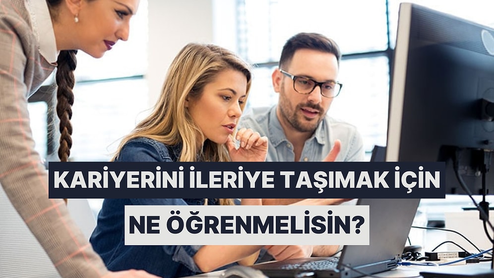 Kariyerini İleriye Taşımak İçin Ne Öğrenmelisin?