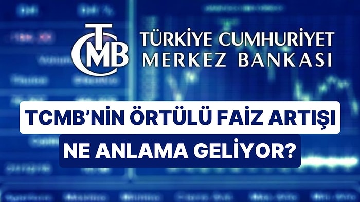 Merkez'in Koridoru! TCMB, Faizi 500 Puan Artırmakla Kalmadı Örtülü Artış Ne Anlama Geliyor?