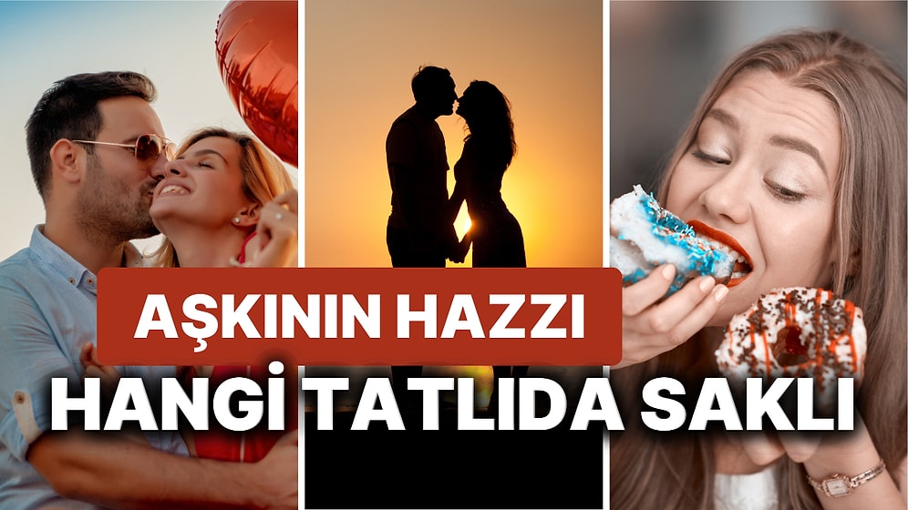 Senin Aşkın Hangi Tatlı Gibi Haz Veriyor?